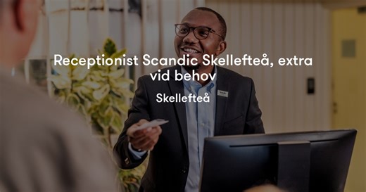 Receptionist Scandic Skellefteå, extra vid behov   | Scandic Hotels Sverige