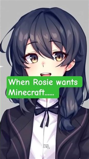 Rosie wants Minecraft and she will say purr when asking can she play Minecraft question?