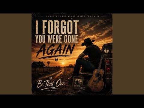 I forgot you were gone