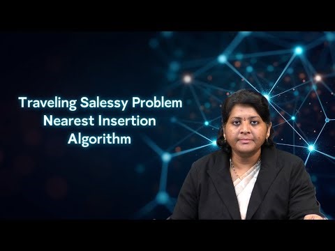Travelling Salesman Problem Nearest Insertion Algorithm by Dr. D Sreelakshmi