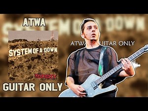 System Of A Down - ATWA - (Guitar Only) - Toxicity
