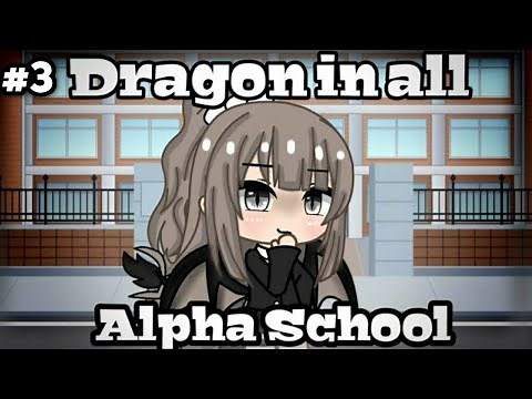 Gacha Life||Dragon in all Alpha school//Part3!!