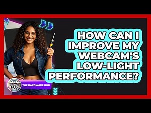 How Can I Improve My Webcam's Low-light Performance? - The Hardware Hub