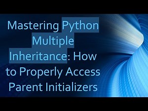 Mastering Python Multiple Inheritance: How to Properly Access Parent Initializers