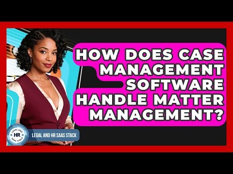 How Does Case Management Software Handle Matter Management? - Legal And HR SaaS Stack