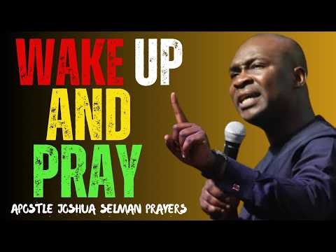 WAKE UP AND PRAY 🔥 | Apostle Joshua Selman Powerful Morning Revival Message (30 Minutes)