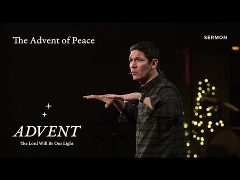 The Advent of Peace – Advent – Week 2 – Sermon – Matt Chandler – 12/4/22
