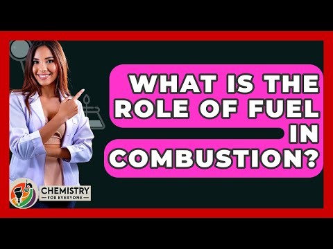 What Is The Role Of Fuel In Combustion? - Chemistry For Everyone