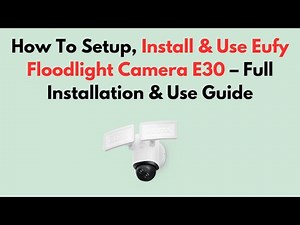 How To Setup, Install & Use Eufy Floodlight Camera E30 – Full Installation & Use Guide