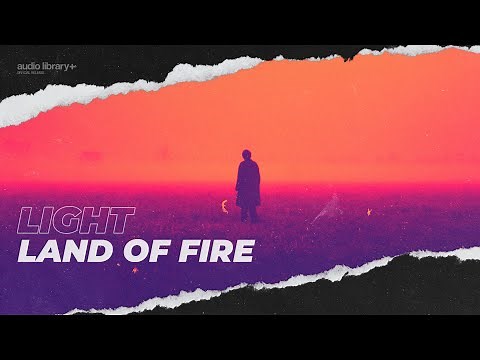 Light — Land of Fire | Free Background Music | Audio Library Release