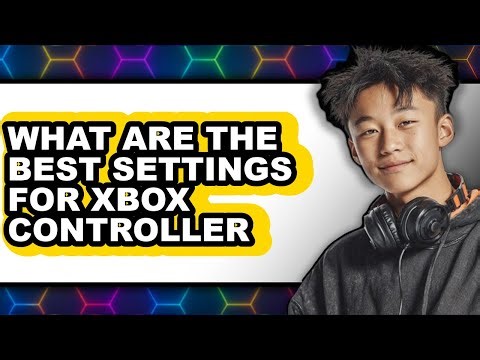 What Are The Best Settings For Xbox Controller - Full Guide - Explained