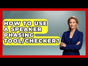 How To Use A Speaker Phasing Tool/Checker? - NextGen Viewing and Audio