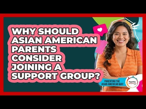 Why Should Asian American Parents Consider Joining A Support Group?