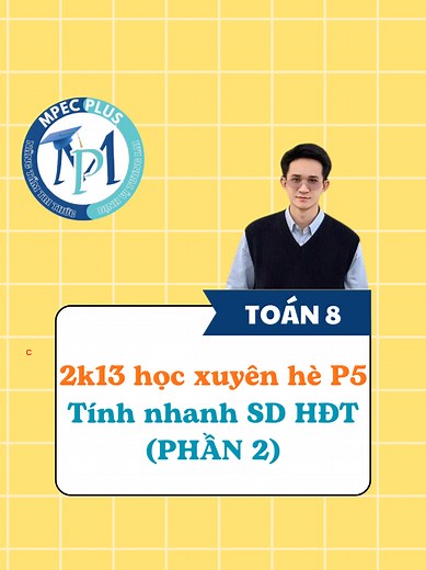 Toán lớp 8: 7 hằng đẳng thức đáng nhớ, tính nhanh sử dụng hằng đẳng thức 2k13 học xuyên hè ôn kĩ #learnontiktok #mpecplus #toánlớp8 #hằngđẳngthứcđángnhớ #Toán