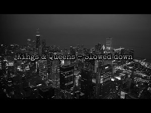 Kings & Queens - Slowed Down