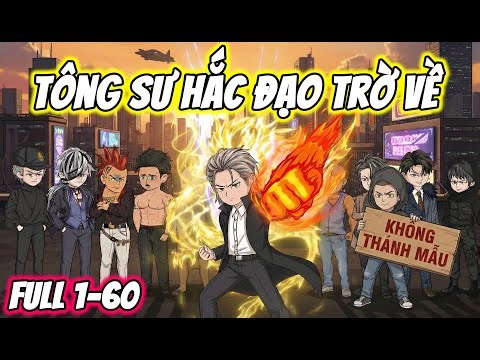 Full ( Tập 1-60 ) | Ông Trùm Tông Sư Hắc Đạo Trở Về | Thế Vietsub