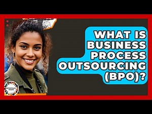 What Is Business Process Outsourcing (BPO)? - Anthropology Insights