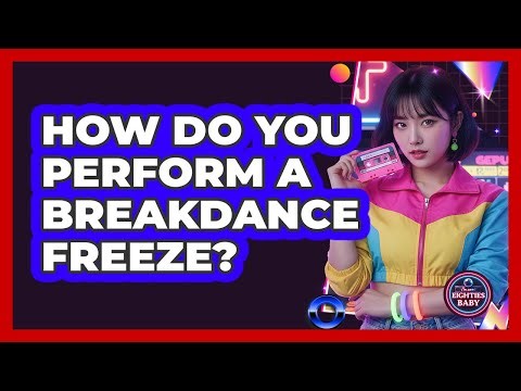 How Do You Perform a Breakdance Freeze?