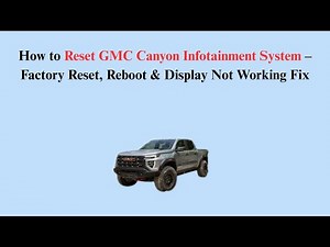 How to Reset GMC Canyon Infotainment System – Factory Reset, Reboot & Display Not Working Fix