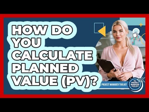 How Do You Calculate Planned Value (PV)?