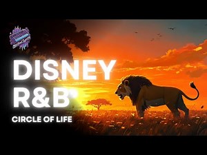 Circle of Life (R&B Remix) | Soulful The Lion King Disney Song Vibes 🎶✨