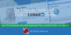 The Complete Guide to the Perfect LinkedIn Profile
