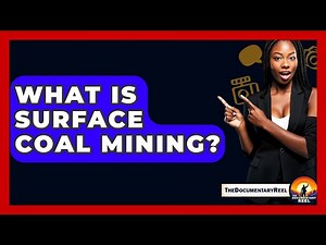 What Is Surface Coal Mining? - The Documentary Reel