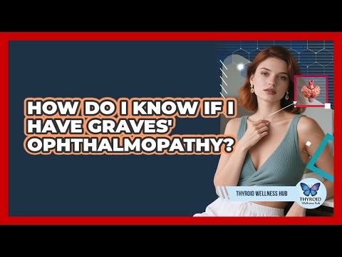 How Do I Know If I Have Graves' Ophthalmopathy?