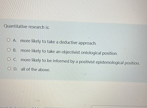 Quantitative research is: A. more likely to take a deductive ap... | Filo