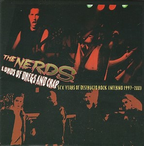 The Nerds - Lords Of Dregs And Crap - Six Years Of Destructo Rock Inferno 1997-2003
