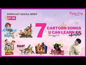 7 famous cartoon songs you can learn with ukulele (Super Easy Ukulele 超简单乌克丽丽 EP. 36)