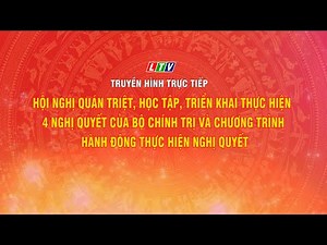 🔴TRỰC TIẾP: HỘI NGHỊ QUÁN TRIỆT, HỌC TẬP, TRIỂN KHAI THỰC HIỆN 4 NGHỊ QUYẾT CỦA BỘ CHÍNH TRỊ