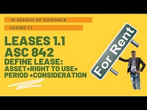 LEASES - ASC 842: Definition of a Lease, identified asset + right to use + period + consideration