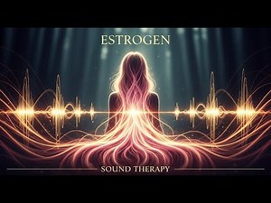 ⚫️ ESTROGEN (Sound Therapy Music) 🎧 Increase Estrogen Hormones Naturally (Female Hormonal Balance)