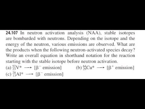 In neutron activation analysis (NAA), stable isotopes are bombarded with neutrons. Depending on the