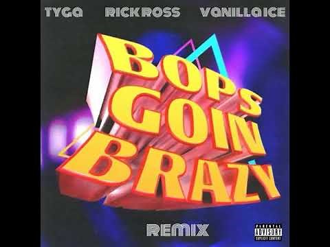 Tyga, Rick Ross, Vanilla Ice - BOPS GOIN BRAZY REMIX (Official Audio)