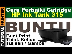 HP Ink Tank 315 Tidak Keluar Tintanya Buntu | Tutorial Perbaiki Printer HP