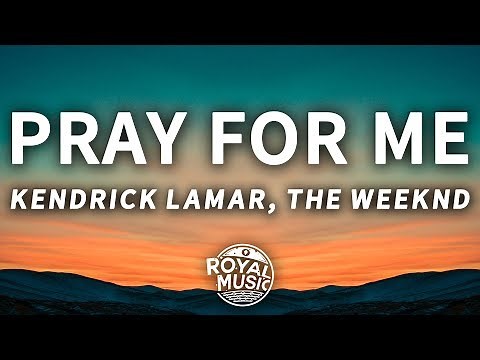 The Weeknd, Kendrick Lamar - Pray For Me (Lyrics)