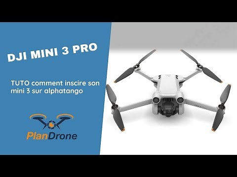 Comment déclarer son DJI mini 3 pro sur Alpha Tango