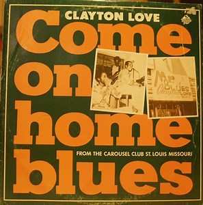 Clayton Love - Come On Home Blues: From The Carousel Club St. Louis Missouri
