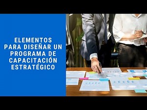 Elementos para diseñar un Programa de Capacitación Estratégico