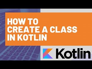How to Create a Class in Kotlin