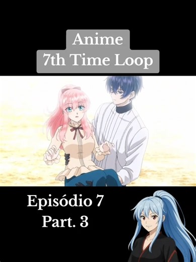 3° Parte do Episódio 7 de 7th Time Loop!!! #anime #7thtimeloopthevillainess #animeedit #risheirmgardweitzner #arnoldhein