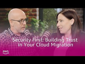 Security first: building trust in your cloud migration | Amazon Web Services