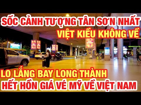 SỐC CẢNH TƯỢNG SÂN BAY TÂN SƠN NHẤT KHI VIỆT KIỀU KHÔNG VỀ DU KHÁCH KHÔNG ĐẾN GIÁ VÉ MỸ VỀ VIỆT NAM