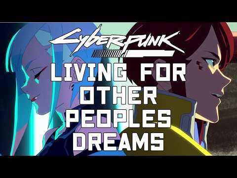 Living Other Peoples Dreams - Cyberpunk: Edgerunners