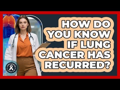 How Do You Know If Lung Cancer Has Recurred? - Lung Cancer Support Hub