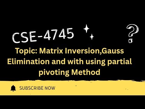Topic: Matrix Inversion,Gauss Elimination and with using partial pivoting Method