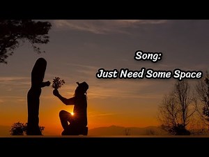 Song: Just Need Some Space(lyrics)