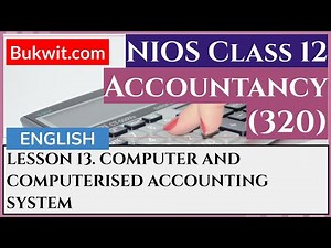 NIOS Class 12 Accountancy (320): LESSON 13. COMPUTER AND COMPUTERISED ACCOUNTING SYSTEM